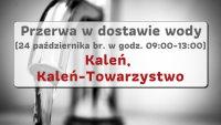 Przerwa w dostawie wody 24.10.2022 r. - Kaleń, Kaleń-Towarzystwo