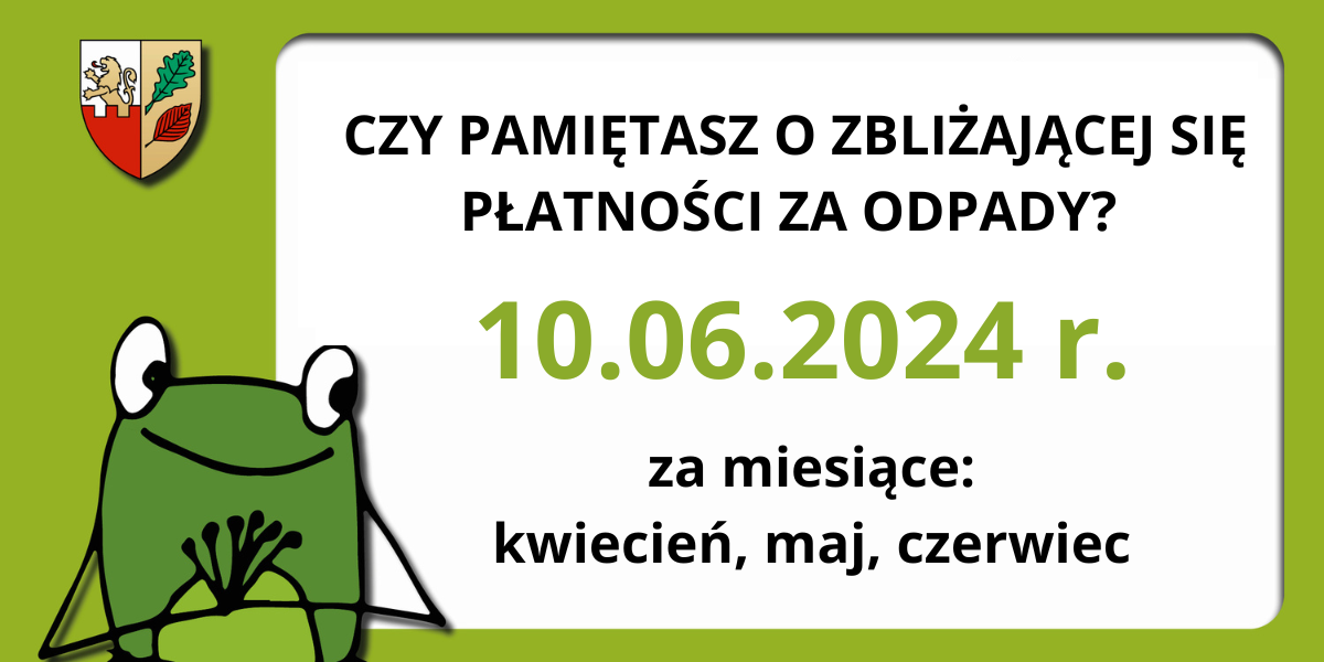 Zbliża się termin płatności opłaty za gospodarowanie odpadami komunalnymi – 10.06.2024 r.