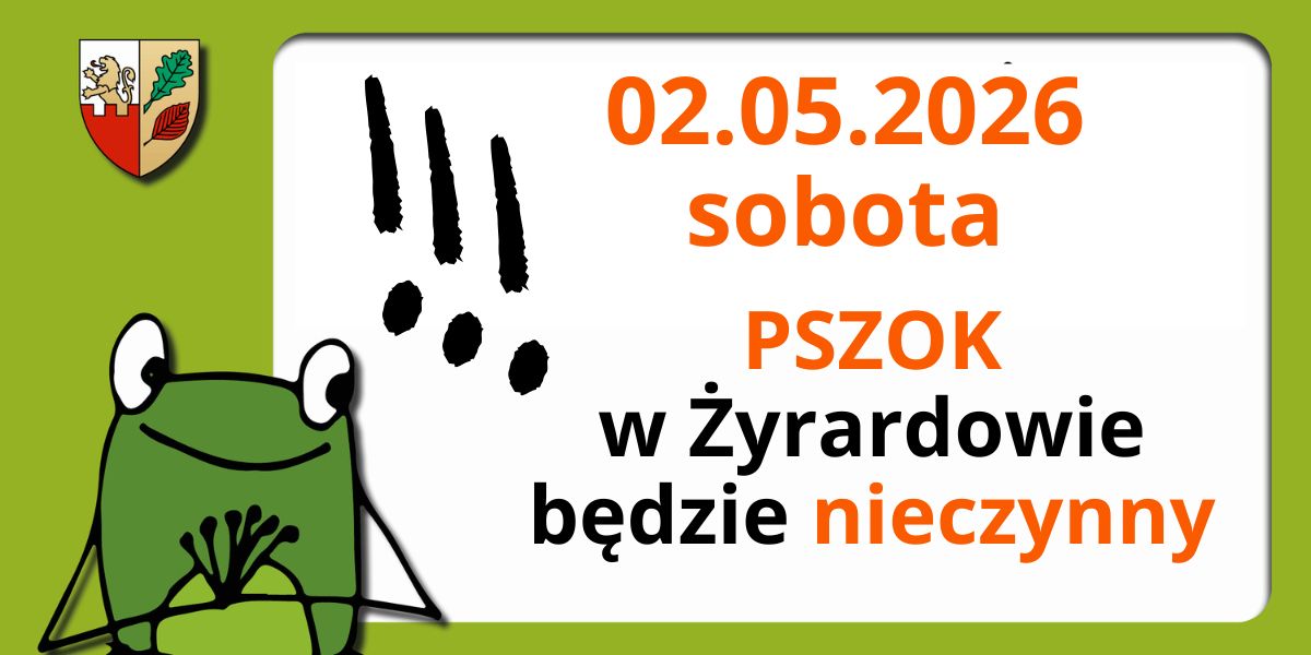 UWAGA! 02 maja 2026 r. PSZOK w ŻYRARDOWIE będzie nieczynny